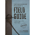 The Beginning Teacher's Field Guide: Embarking on Your First Years, Second Edition (Wellness and Instructional Strategies for the Beginning Teacher)