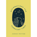 Affirmations for Turbulent Times: Resonant Words to Soothe Body and Mind
