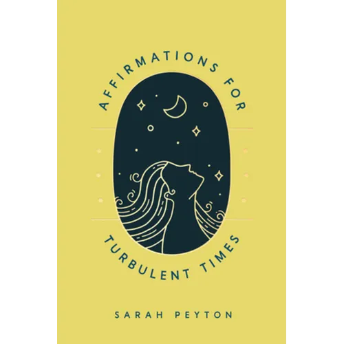 Affirmations for Turbulent Times: Resonant Words to Soothe Body and Mind