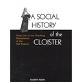 A Social History of the Cloister: Daily Life in the Teaching Monasteries of the Old Regime