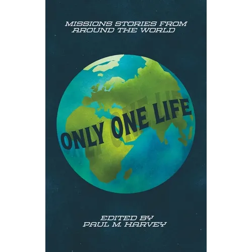 Only One Life: Missions Stories from Around the World