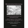 Stadtisches Burgertum Und Hofgesellschaft: Kulturen Integrativer Und Konkurrierender Beziehungen in Residenz- Und Hauptstadten Vom 14. Bis Ins 19. Jah