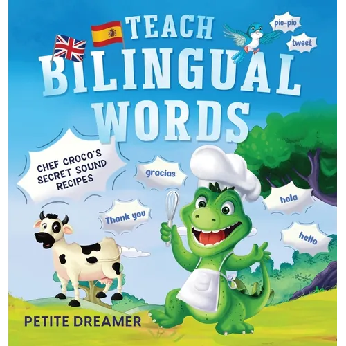 Teach Bilingual Words - Chef Croco's Secret Sound Recipes: Ignite bilingual mastery - 5 charming animals defeat language fears, transforming grudging