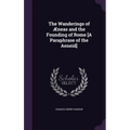 The Wanderings of Æneas and the Founding of Rome [A Paraphrase of the Aeneid]