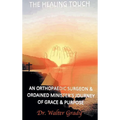 The Healing Touch: An Orthopedic Surgeon and Ordained Minister's Journey of Grace and Purpose