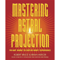 Mastering Astral Projection: 90-Day Guide to Out-Of-Body Experience