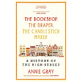 The Bookshop, the Draper, the Candlestick Maker: A History of the High Stree
