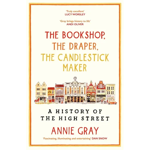 The Bookshop, the Draper, the Candlestick Maker: A History of the High Stree