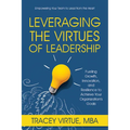 Leveraging the Virtues of Leadership: Fueling Growth, Innovation, and Resilience to Achieve Your Organization's Goals