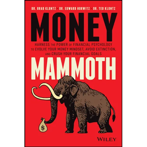 Money Mammoth: Harness the Power of Financial Psychology to Evolve Your Money Mindset, Avoid Extinction, and Crush Your Financial Goals