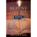 Repent from False Teachings, Beliefs, and Practices: From the Pope to Lay "Christian"