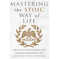Mastering The Stoic Way Of Life