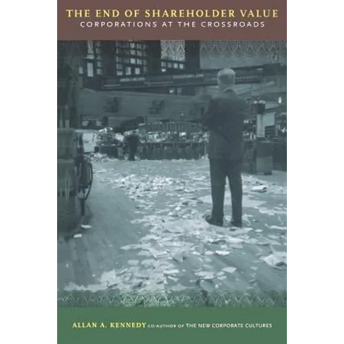 The End of Shareholder Value: Corporations at the Crossroads