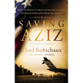Saving Aziz: How the Mission to Help One Became a Calling to Rescue Thousands from the Taliban - The Perfect Father's Day Gift for Dads