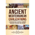 Ancient Mediterranean Civilizations: A Captivating Guide to Carthage, the Minoans, Phoenicians, Mycenaeans, and Etruscans