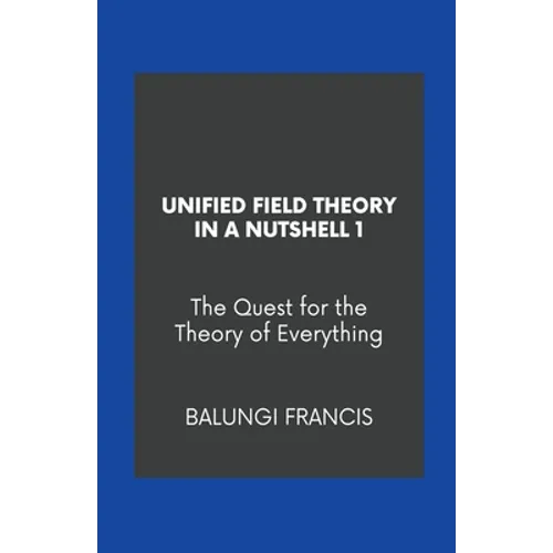 Unified Field Theory in a Nutshell1: The Quest for the Theory of Everything