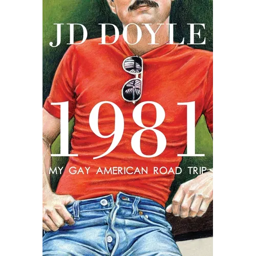 1981-My Gay American Road Trip: A Slice of Our Pre-AIDS Culture