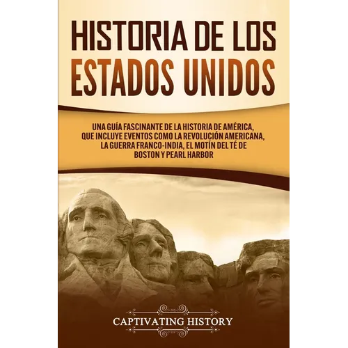 Historia de los Estados Unidos: Una guía fascinante de la historia de América, que incluye eventos como la Revolución americana, la guerra franco-indi