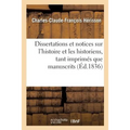 Dissertations Et Notices Sur l'Histoire Et Les Historiens, Tant Imprimés Que Manuscrits,: de Chartres Et Du Pays Chartrain