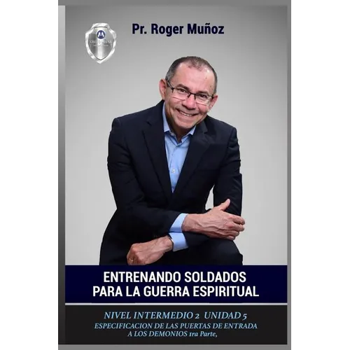 Entrenando Soldados Para La Guerra Espiritual - Nivel Intermedio 2- Unidad 5: Especificacion De Las Puertas De Entrada De Los Demonios 1ra Parte