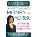 Invest Diva's Guide to Making Money in Forex: How to Profit in the World's Largest Market