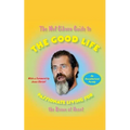 The Mel Gibson Guide to the Good Life: Passionate Living for the Brave at Heart