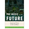 The Music of the Future: Sound and Vision in the Caribbean
