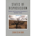 States of Dispossession: Violence and Precarious Coexistence in Southeast Turkey