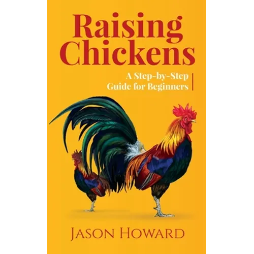 Raising Chickens: A Step-by-Step Guide for Beginners