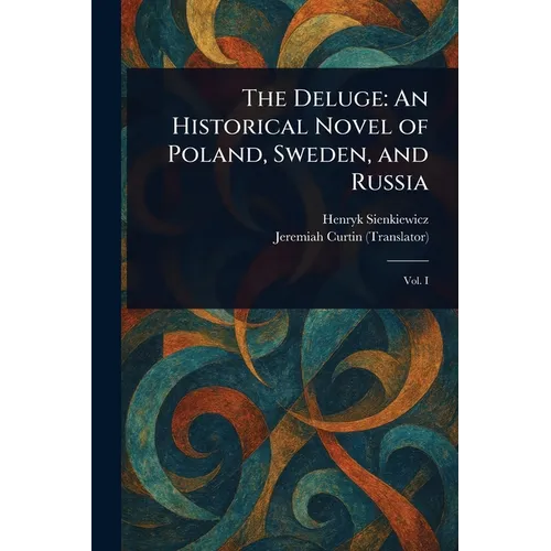 The Deluge: An Historical Novel of Poland, Sweden, and Russia