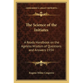 The Science of the Initiates: A Ready Handbook on the Ageless Wisdom of Questions and Answers 1934