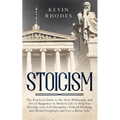 Stoicism: The Practical Guide to the Stoic Philosophy and Art of Happiness in Modern Life to Help You Develop your Self-Discipline, Critical Thinking