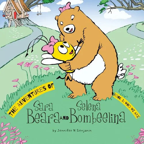 The Adventures of Sara Beara and Selena Bombeelina: Book 1: Who We Are