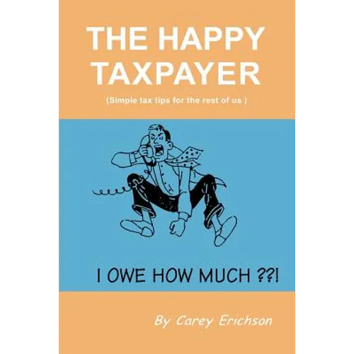 The Happy Taxpayer: Simple Tax Tips for the Rest of Us