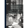 The Science of Chiropractic; Volume 1