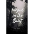 Forged In The Quiet