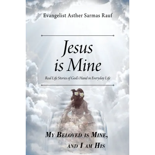 Jesus is Mine: Real Life Stories of God's Hand in Everyday Life