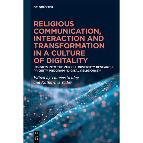Religious Communication, Interaction and Transformation in a Culture of Digitality: Insights Into the Zurich University Research Priority Program "Dig