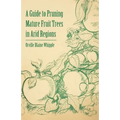 A Guide to Pruning Mature Fruit Trees in Arid Regions