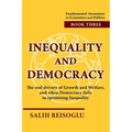 Inequality and Democracy: The real drivers of Growth and Welfare, and when Democracy fails in optimising Inequality