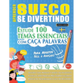 Aprender Sueco Se Divertindo! - Para Adultos: Fácil a Avançado - Estude 100 Temas Essenciais Com Caça Palavras - Vol.1