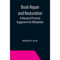 Book Repair and Restoration: A Manual of Practical Suggestions for Bibliophiles