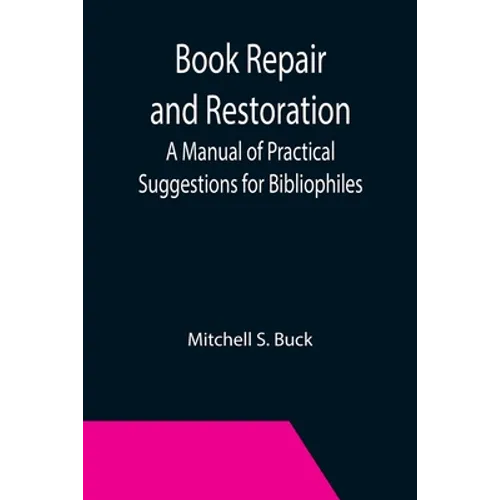 Book Repair and Restoration: A Manual of Practical Suggestions for Bibliophiles