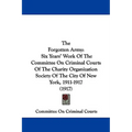 The Forgotten Army: Six Years' Work Of The Committee On Criminal Courts Of The Charity Organization Society Of The City Of New York, 1911-1917 (1917)