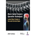 Neuro Spinal Surgery Operative Techniques Lateral Mass Fixation in Sub-axial Cervical Spine