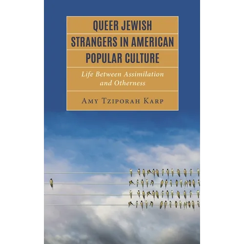 Queer Jewish Strangers in American Popular Culture: Life Between Assimilation and Otherness