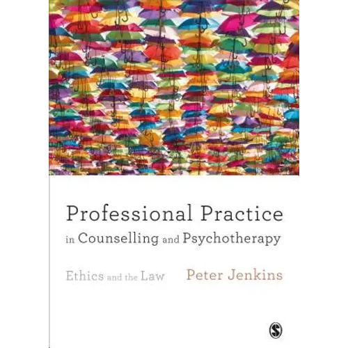 Professional Practice in Counselling and Psychotherapy: Ethics and the Law