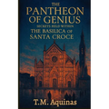 The Pantheon of Genius: Secrets Held within The Basilica Of Santa Croce