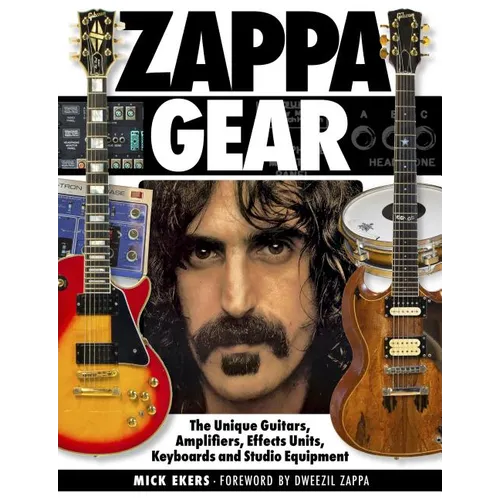 Zappa Gear: The Unique Guitars, Amplifiers, Effects Units, Keyboards and Studio Equipment