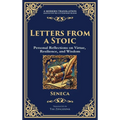 Letters from a Stoic: Timeless Wisdom for Strength, Peace, and Resilience
